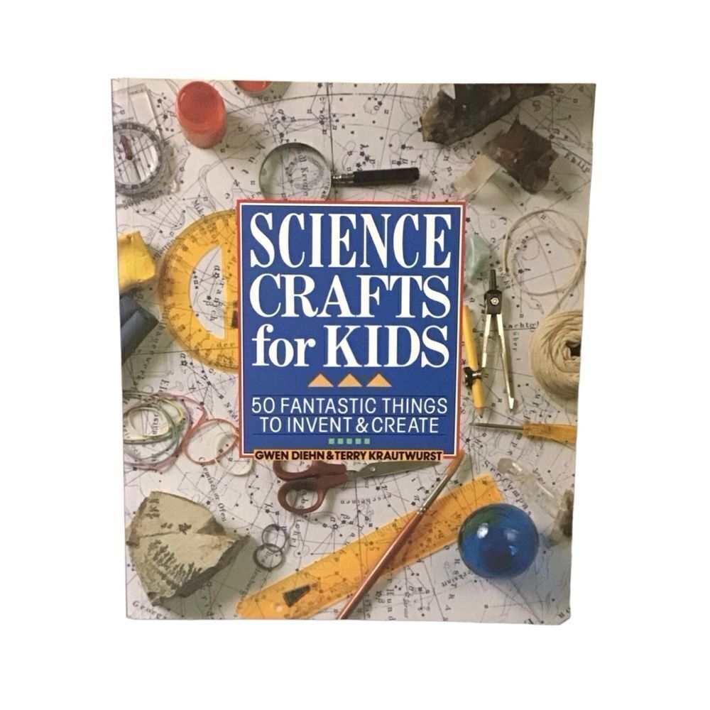Science‎ Crafts for Kids 50 Fantastic Things To Invent & Create Book